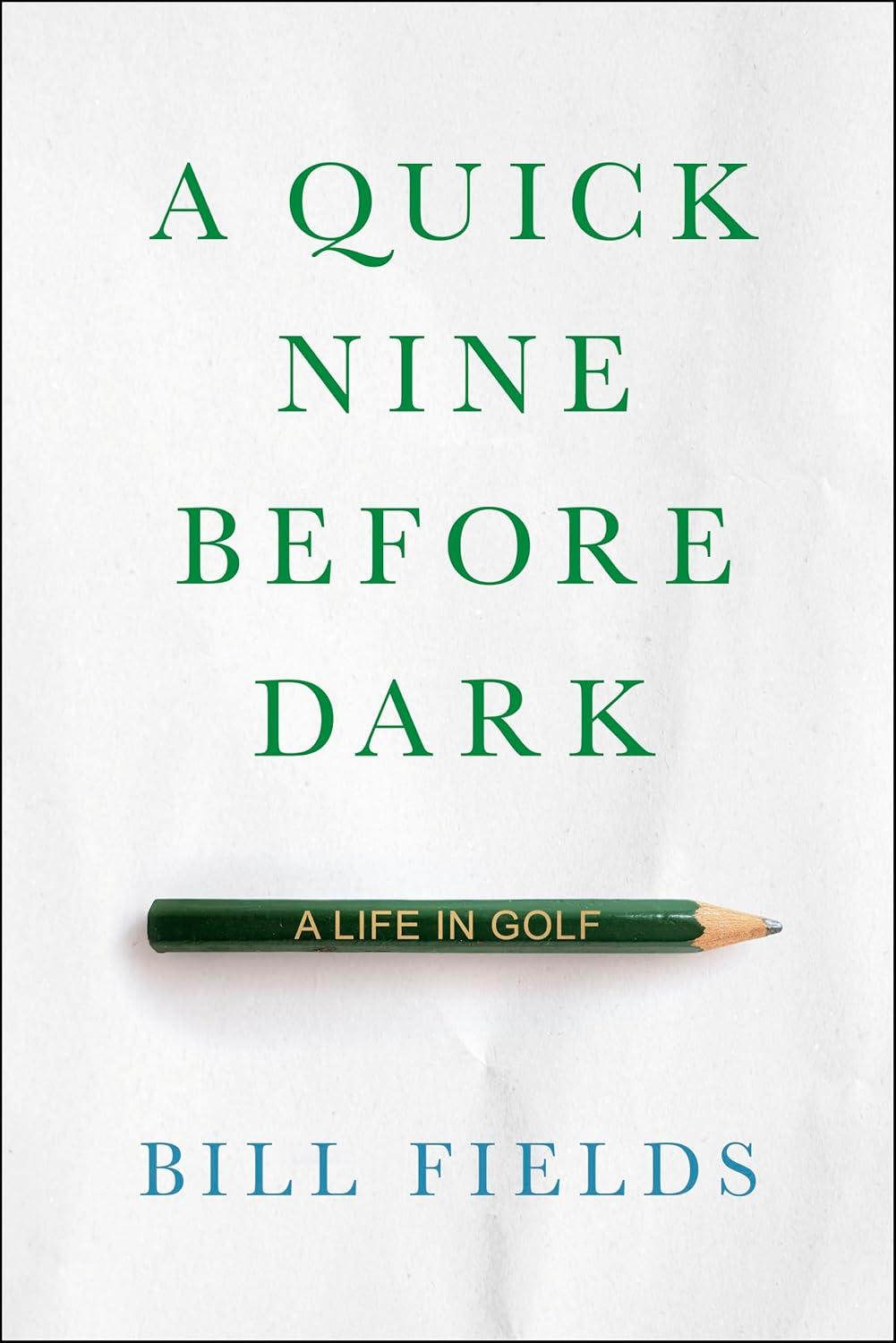 A Quick Nine Before Dark by Bill Fields